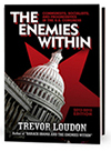 Buy the Blockbuster Book: The Enemies Within, By Trevor Loudon. Published by Pacific Freedom Foundation, www.pacificfreedomfoundation.org